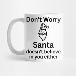 Christmas Humor. Rude, Offensive, Inappropriate Christmas Design. Don't Worry Santa Doesn't Believe In You Either Mug